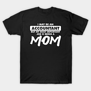 I may be an Accountant but my most important job is being a Mom T-Shirt